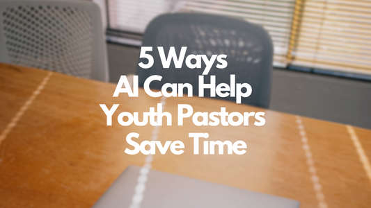 5 Ways AI Can Help Youth Pastors Save Time Each Week