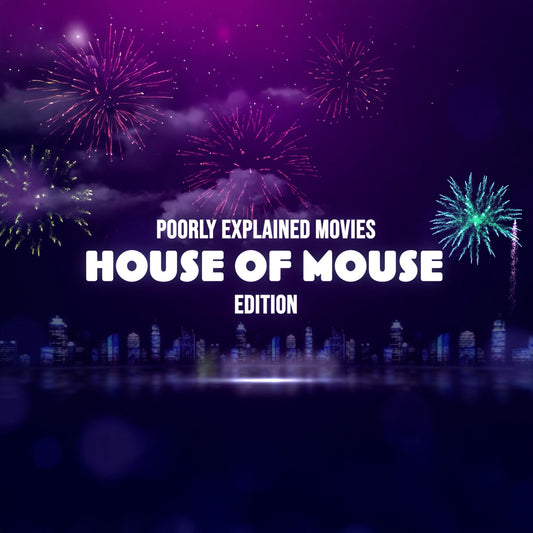Poorly Explained Movies - House of Mouse Edition