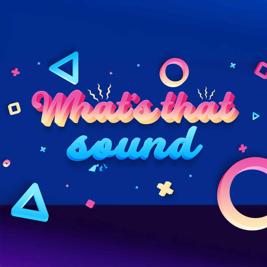 What’s That Sound?