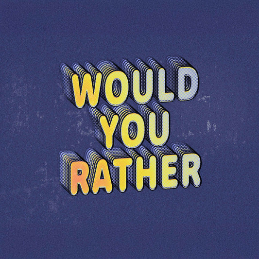 Would You Rather?