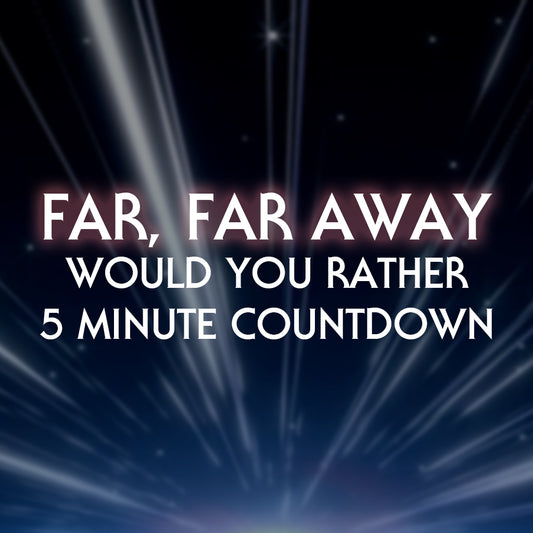 Far, Far Away Would You Rather 5 minute countdown